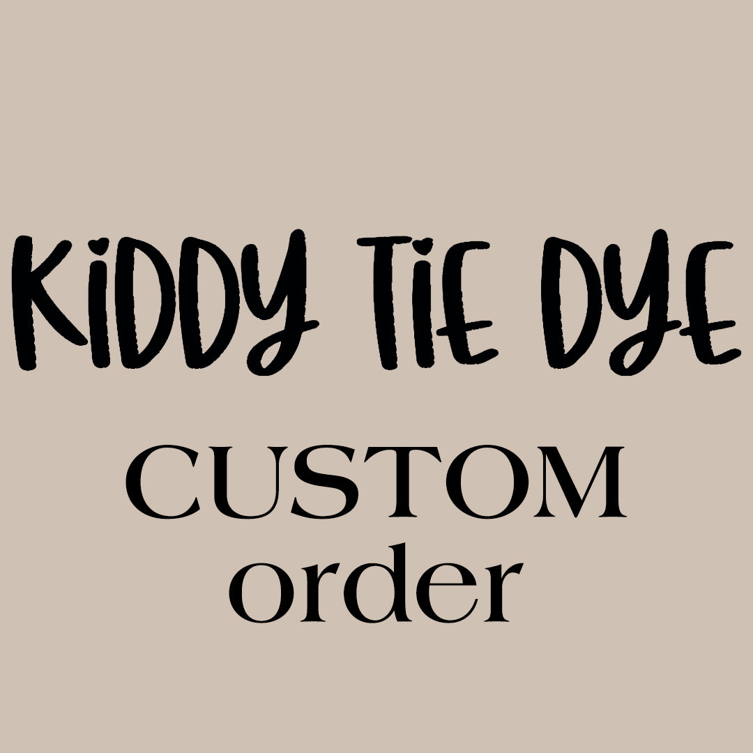 KIDDY TIE DYE Custom Order Consultation